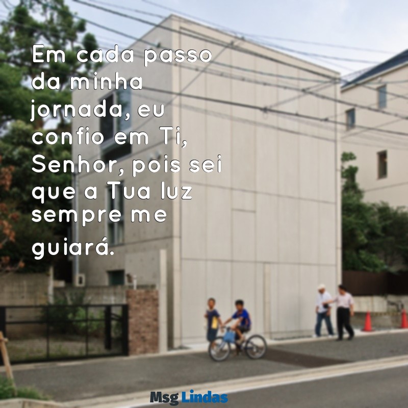 eu confio em ti senhor Em cada passo da minha jornada, eu confio em Ti, Senhor, pois sei que a Tua luz sempre me guiará.