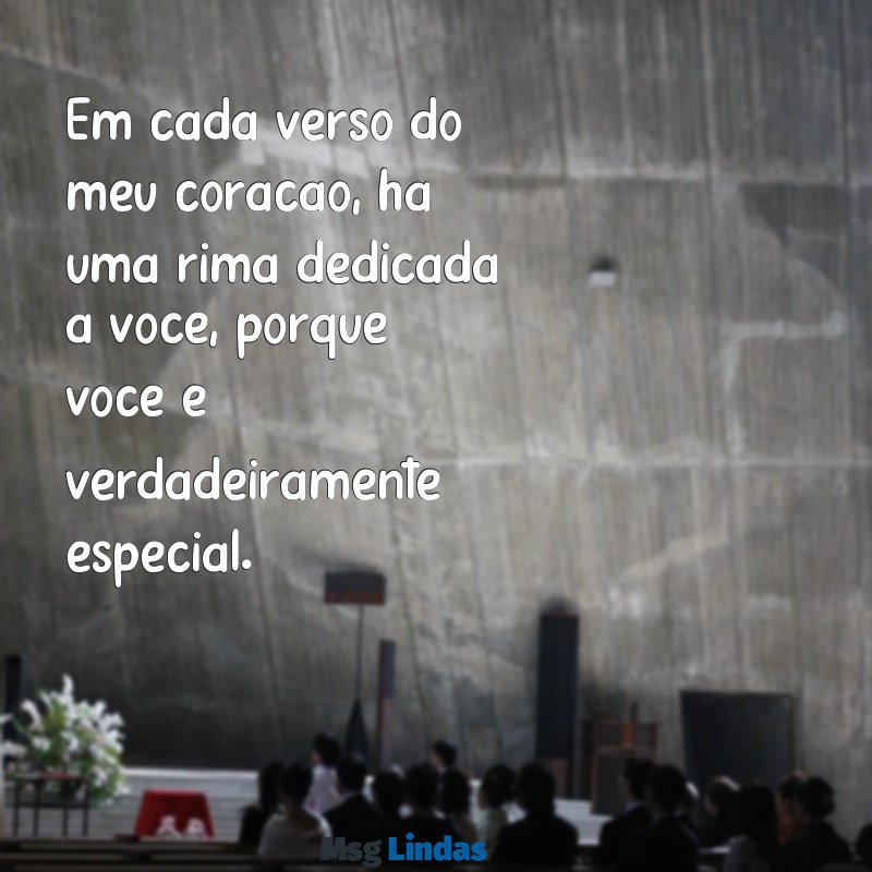 poema você é especial Em cada verso do meu coração, há uma rima dedicada a você, porque você é verdadeiramente especial.