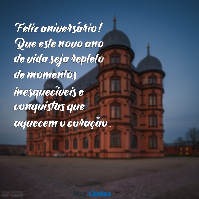 mensagens de aniversário para uma pessoa importante Feliz aniversário! Que este novo ano de vida seja repleto de momentos inesquecíveis e conquistas que aquecem o coração.