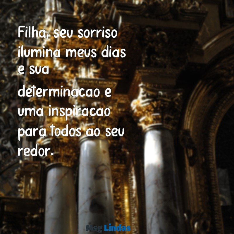 carta de elogios para filha Filha, seu sorriso ilumina meus dias e sua determinação é uma inspiração para todos ao seu redor.