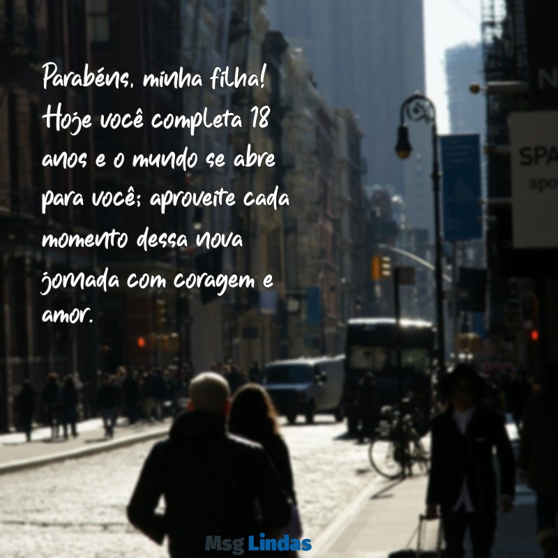 mensagens para filha de aniversário 18 anos Parabéns, minha filha! Hoje você completa 18 anos e o mundo se abre para você; aproveite cada momento dessa nova jornada com coragem e amor.