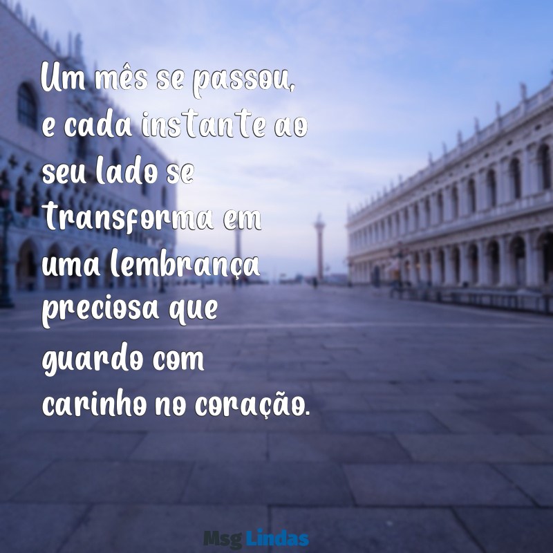 texto de mais um mês de namoro Um mês se passou, e cada instante ao seu lado se transforma em uma lembrança preciosa que guardo com carinho no coração.