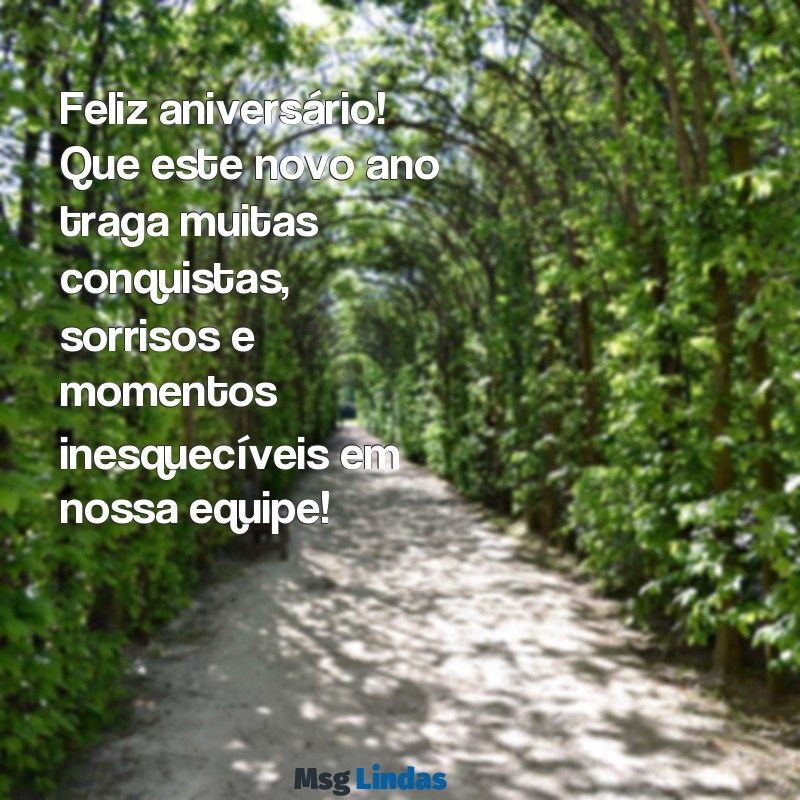 mensagens de aniversario de colega de trabalho Feliz aniversário! Que este novo ano traga muitas conquistas, sorrisos e momentos inesquecíveis em nossa equipe!