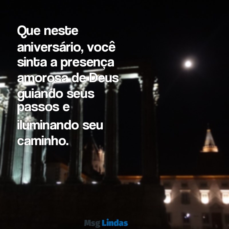 mensagens de deus feliz aniversário Que neste aniversário, você sinta a presença amorosa de Deus guiando seus passos e iluminando seu caminho.