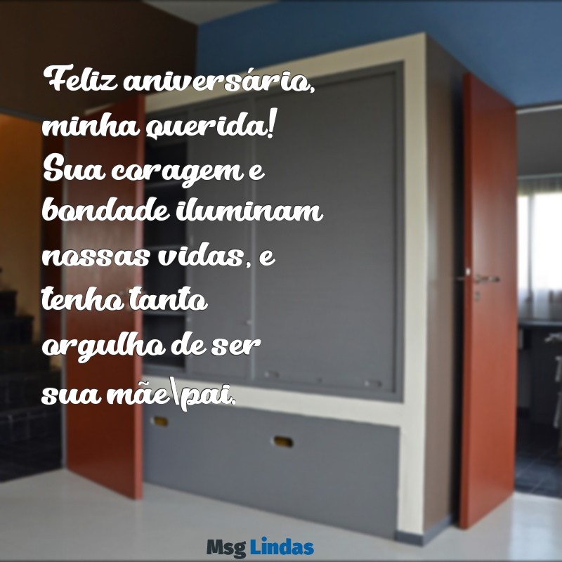 mensagens aniversário para filha mais velha Feliz aniversário, minha querida! Sua coragem e bondade iluminam nossas vidas, e tenho tanto orgulho de ser sua mãe/pai.