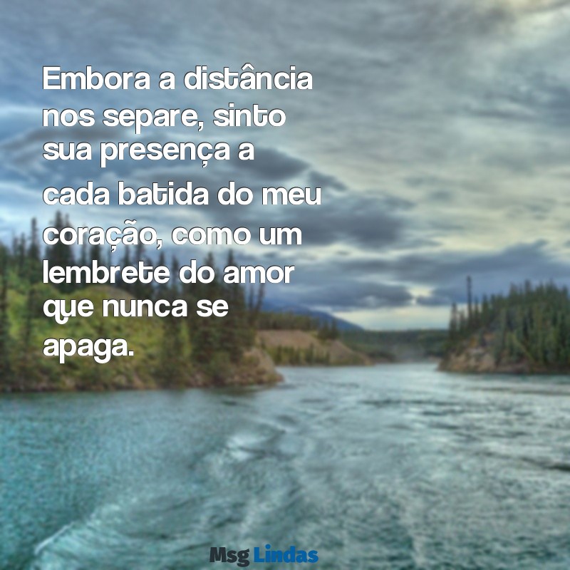 mensagens para quem desencarnou Embora a distância nos separe, sinto sua presença a cada batida do meu coração, como um lembrete do amor que nunca se apaga.