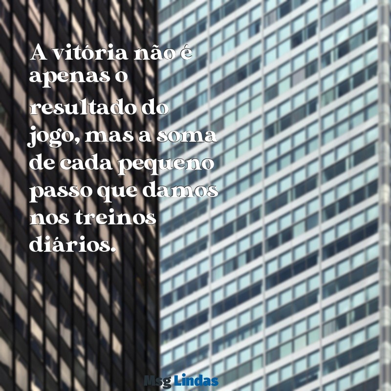 frases de jogador de futebol motivação A vitória não é apenas o resultado do jogo, mas a soma de cada pequeno passo que damos nos treinos diários.