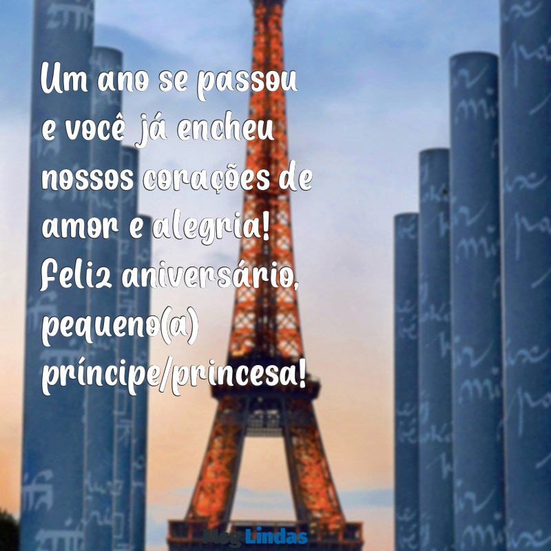 mensagens aniversário para bebê de 1 ano Um ano se passou e você já encheu nossos corações de amor e alegria! Feliz aniversário, pequeno(a) príncipe/princesa!