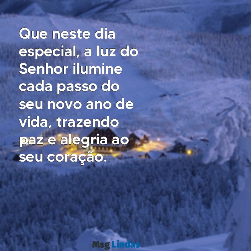 msg de aniversário evangélica Que neste dia especial, a luz do Senhor ilumine cada passo do seu novo ano de vida, trazendo paz e alegria ao seu coração.