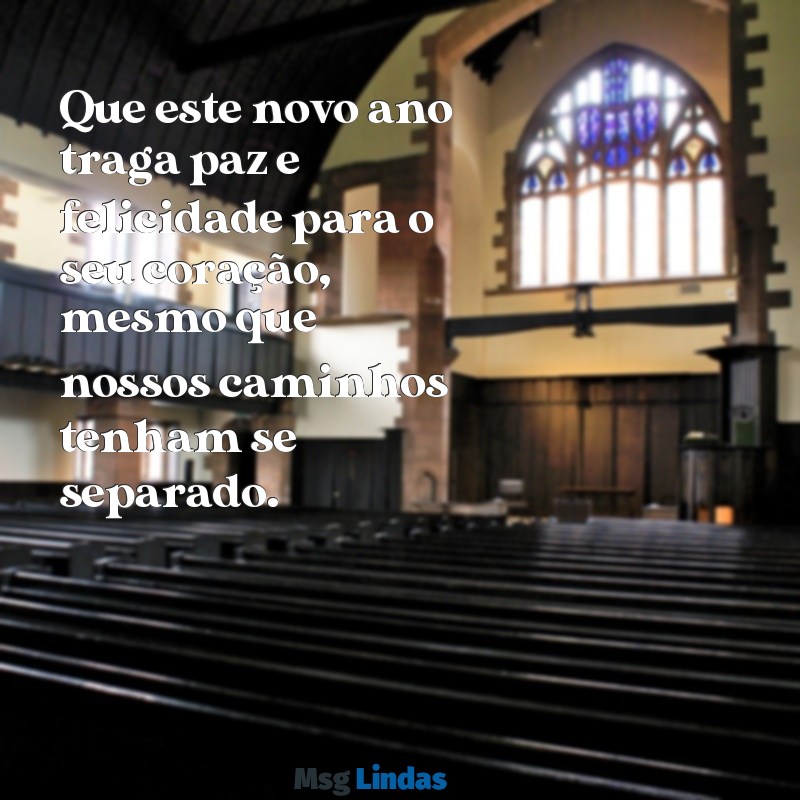 mensagens de ano novo para ex namorado Que este novo ano traga paz e felicidade para o seu coração, mesmo que nossos caminhos tenham se separado.