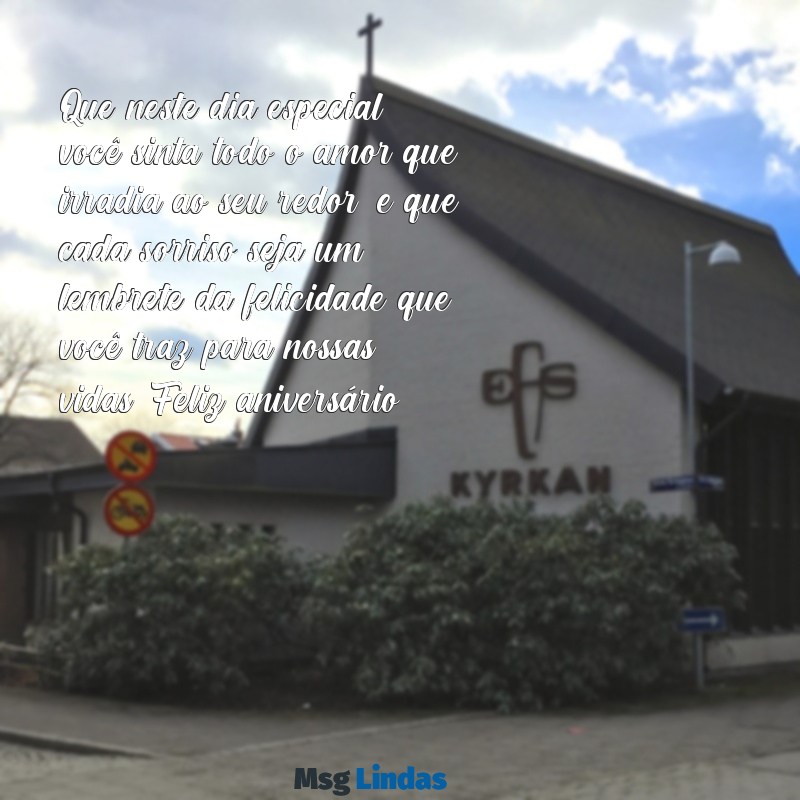 linda mensagens de aniversário Que neste dia especial, você sinta todo o amor que irradia ao seu redor, e que cada sorriso seja um lembrete da felicidade que você traz para nossas vidas. Feliz aniversário!