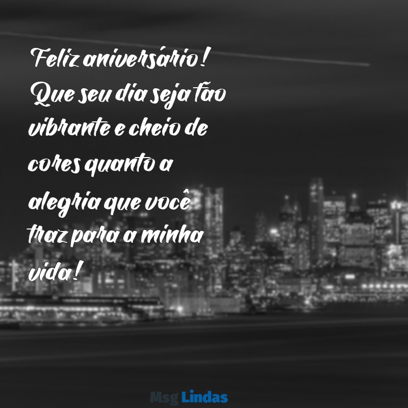 mensagens de aniversário para amigo colorido Feliz aniversário! Que seu dia seja tão vibrante e cheio de cores quanto a alegria que você traz para a minha vida!