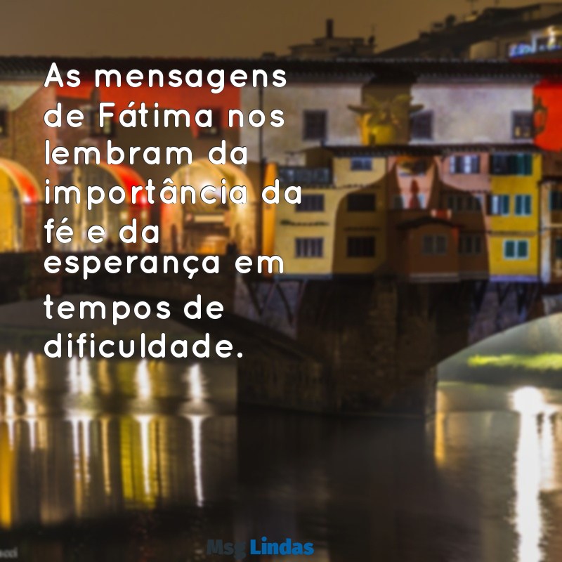 mensagens de fatima As mensagens de Fátima nos lembram da importância da fé e da esperança em tempos de dificuldade.