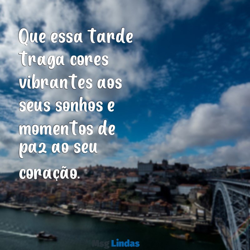 mensagens ilustrada de boa tarde Que essa tarde traga cores vibrantes aos seus sonhos e momentos de paz ao seu coração.