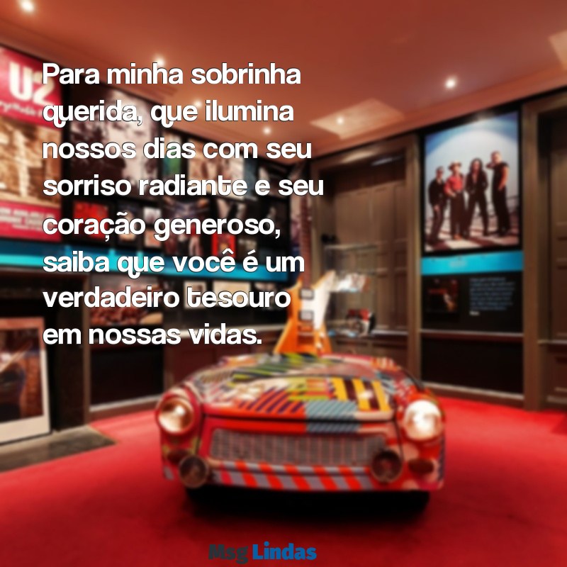 mensagens sobrinha querida Para minha sobrinha querida, que ilumina nossos dias com seu sorriso radiante e seu coração generoso, saiba que você é um verdadeiro tesouro em nossas vidas.