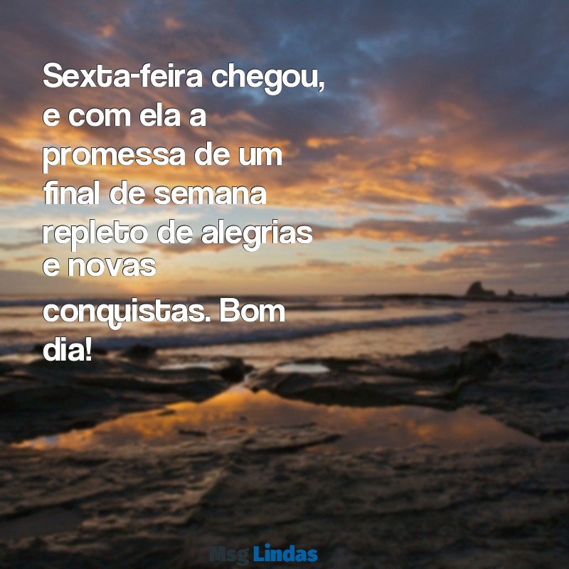 sexta feira:ahojjdmoa1u= mensagens de bom dia de hoje Sexta-feira chegou, e com ela a promessa de um final de semana repleto de alegrias e novas conquistas. Bom dia!