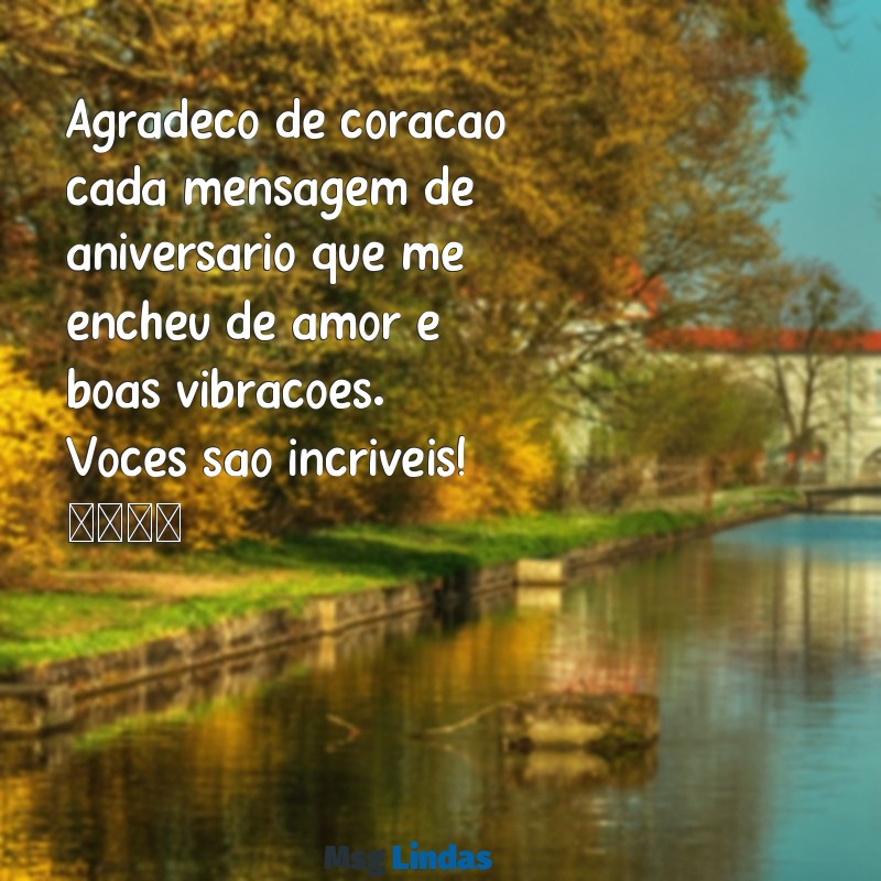 mensagens de agradecimento de aniversário para whatsapp tumblr Agradeço de coração cada mensagem de aniversário que me encheu de amor e boas vibrações. Vocês são incríveis! 💖