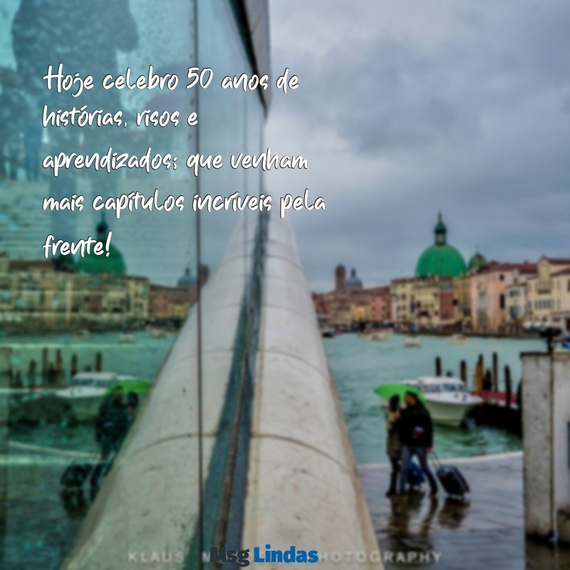 mensagens de aniversário 50 anos para mim Hoje celebro 50 anos de histórias, risos e aprendizados; que venham mais capítulos incríveis pela frente!