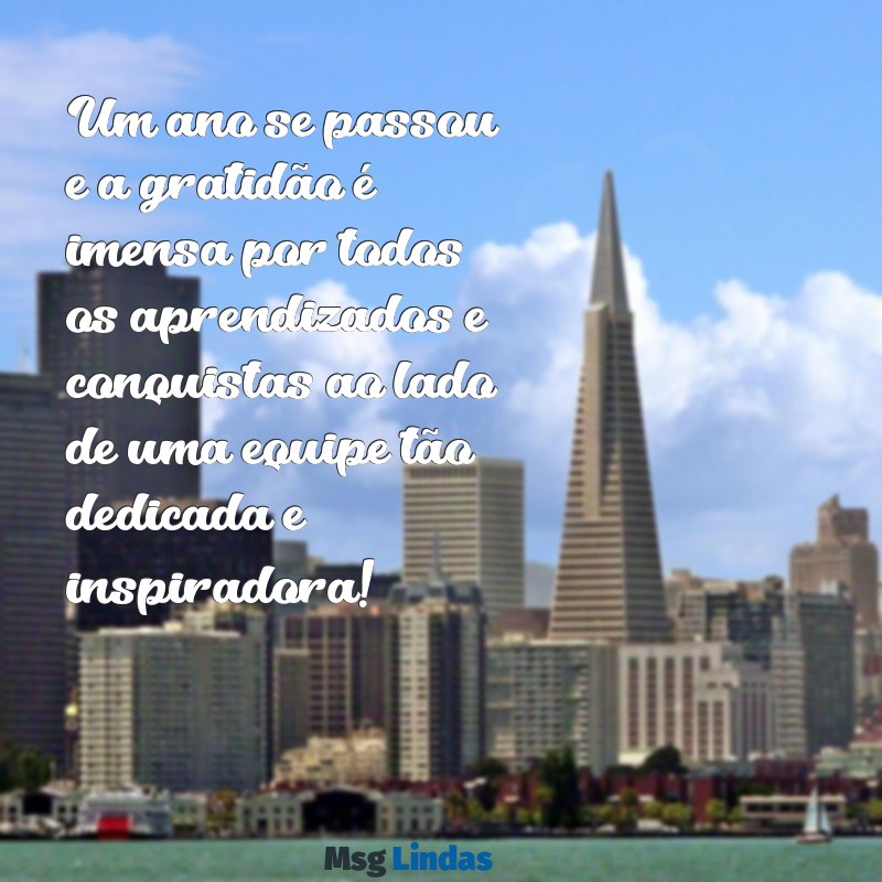 mensagens de agradecimento 1 ano de empresa Um ano se passou e a gratidão é imensa por todos os aprendizados e conquistas ao lado de uma equipe tão dedicada e inspiradora!