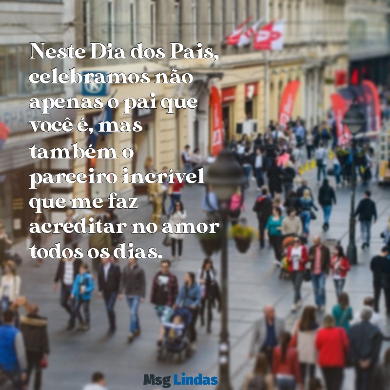 feliz dia dos pais para namorado que tem filho Neste Dia dos Pais, celebramos não apenas o pai que você é, mas também o parceiro incrível que me faz acreditar no amor todos os dias.