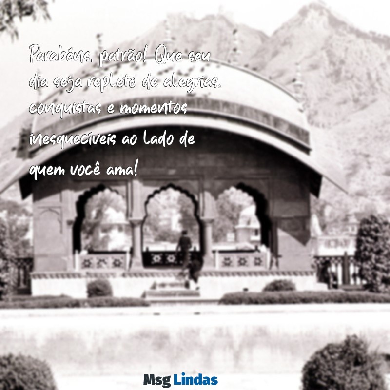 feliz aniversario patrão Parabéns, patrão! Que seu dia seja repleto de alegrias, conquistas e momentos inesquecíveis ao lado de quem você ama!