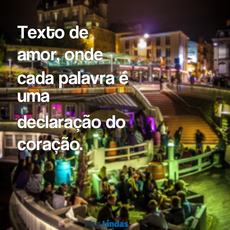 texto de Texto de amor, onde cada palavra é uma declaração do coração.