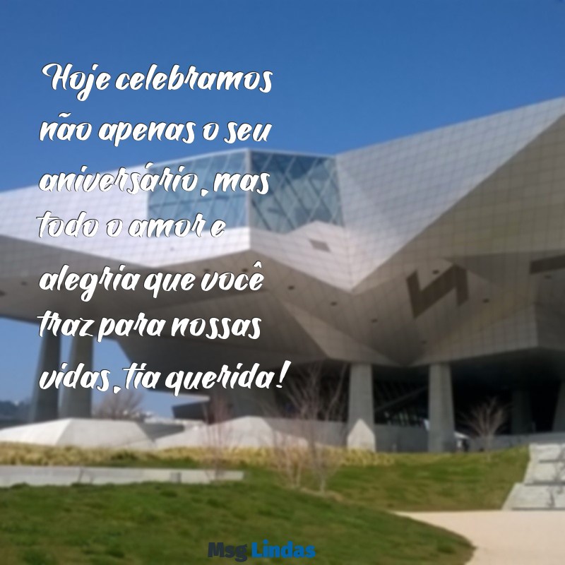 aniversário de tia mensagens Hoje celebramos não apenas o seu aniversário, mas todo o amor e alegria que você traz para nossas vidas, tia querida!