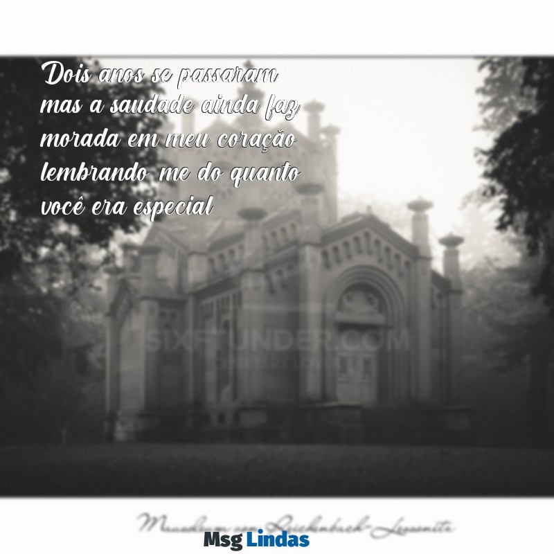 2 anos de falecimento frases Dois anos se passaram, mas a saudade ainda faz morada em meu coração, lembrando-me do quanto você era especial.