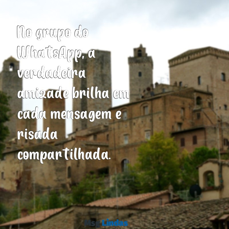 grupo whatsapp amizade verdadeira No grupo do WhatsApp, a verdadeira amizade brilha em cada mensagem e risada compartilhada.