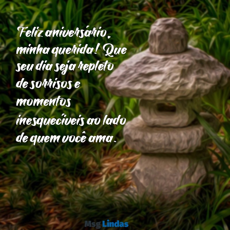 mensagens de aniversário para minha Feliz aniversário, minha querida! Que seu dia seja repleto de sorrisos e momentos inesquecíveis ao lado de quem você ama.