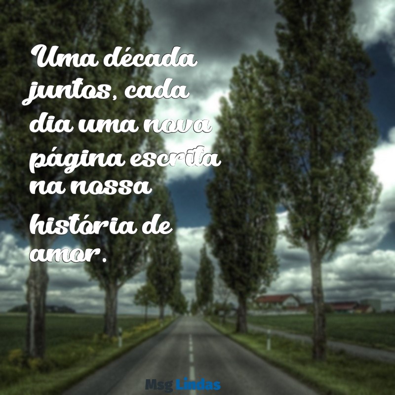 mensagens para 10 anos de casados Uma década juntos, cada dia uma nova página escrita na nossa história de amor.