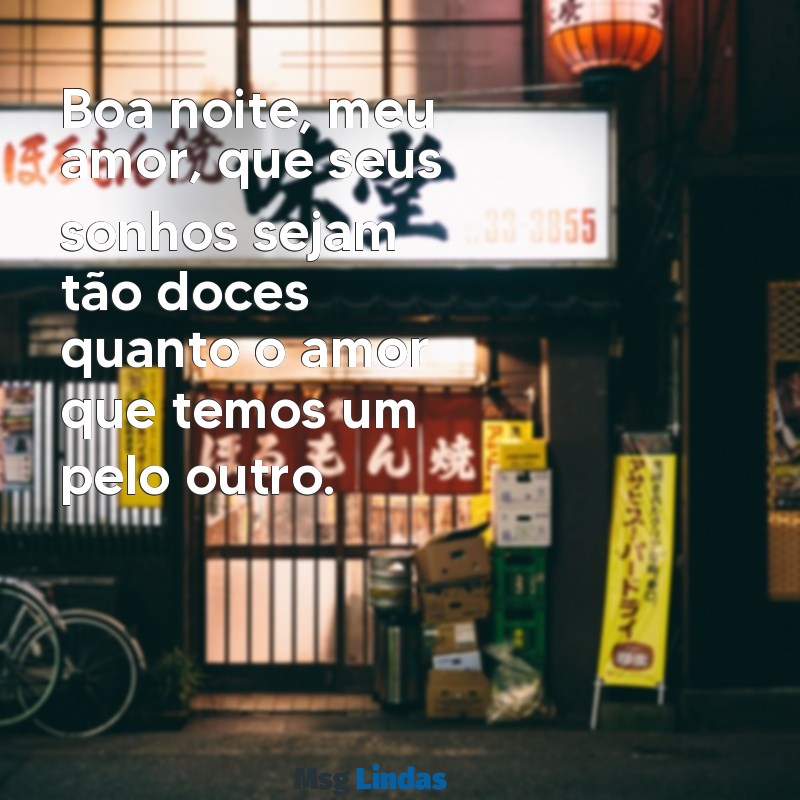 boa noite marido Boa noite, meu amor, que seus sonhos sejam tão doces quanto o amor que temos um pelo outro.