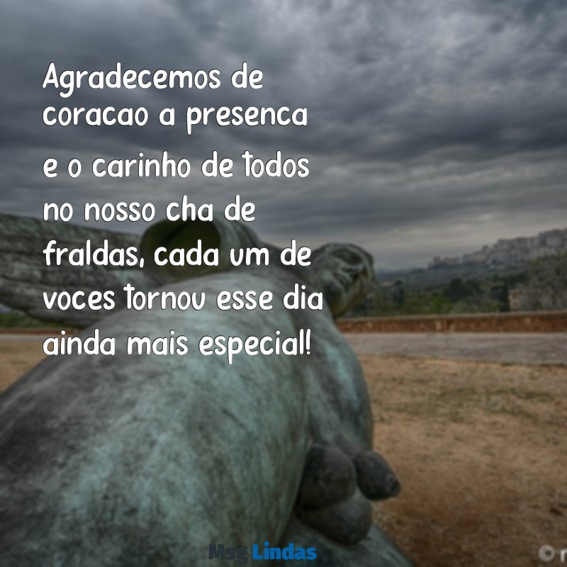 texto de agradecimento chá de fraldas Agradecemos de coração a presença e o carinho de todos no nosso chá de fraldas, cada um de vocês tornou esse dia ainda mais especial!