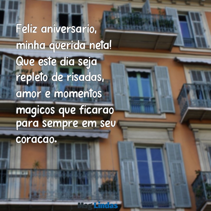 mensagens de aniversário pra minha neta Feliz aniversário, minha querida neta! Que este dia seja repleto de risadas, amor e momentos mágicos que ficarão para sempre em seu coração.