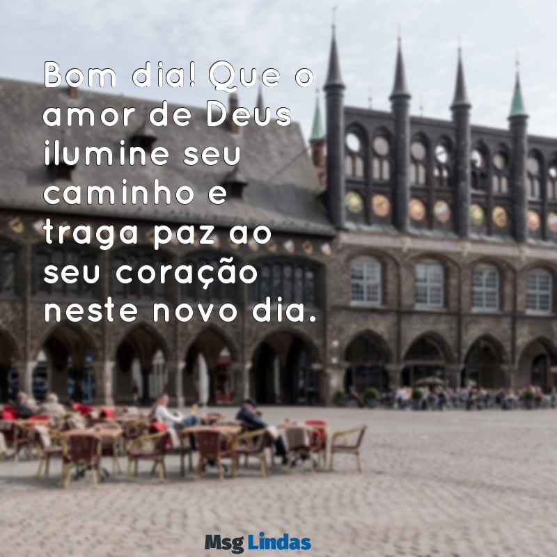 mensagens de bom dia falando do amor de deus Bom dia! Que o amor de Deus ilumine seu caminho e traga paz ao seu coração neste novo dia.