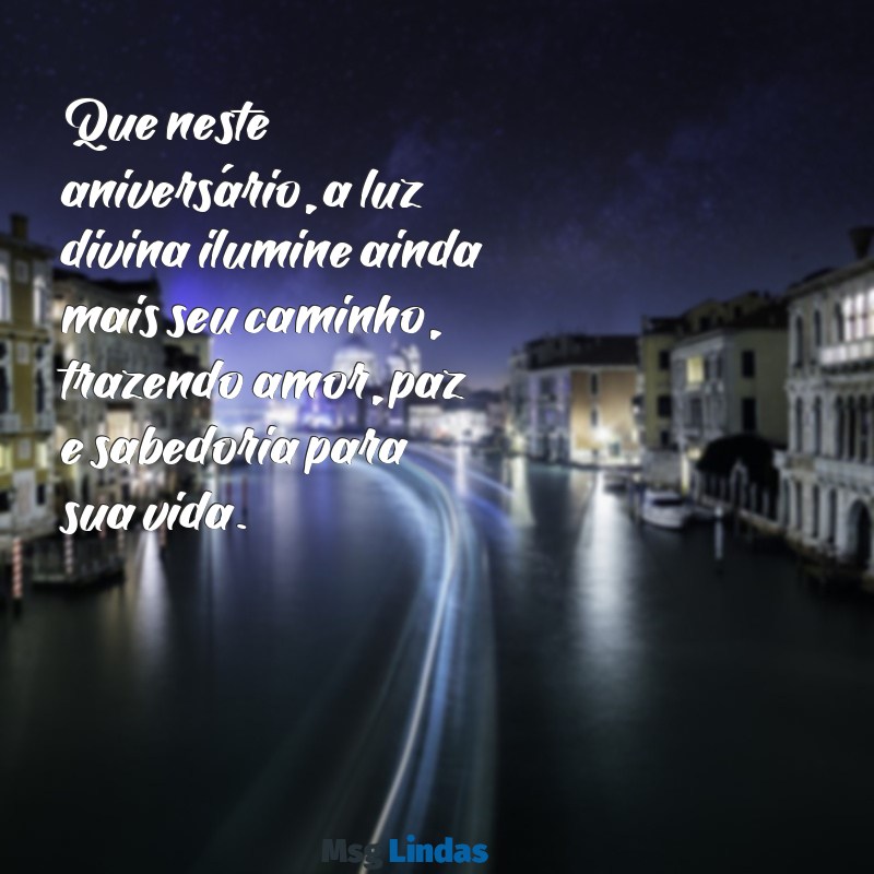 mensagens de aniversário para mulher de deus Que neste aniversário, a luz divina ilumine ainda mais seu caminho, trazendo amor, paz e sabedoria para sua vida.