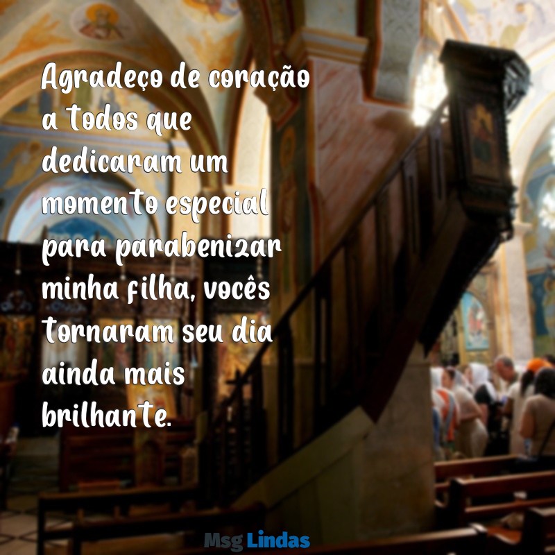 quero agradecer a todos que tiraram um tempinho para parabenizar minha filha Agradeço de coração a todos que dedicaram um momento especial para parabenizar minha filha, vocês tornaram seu dia ainda mais brilhante.