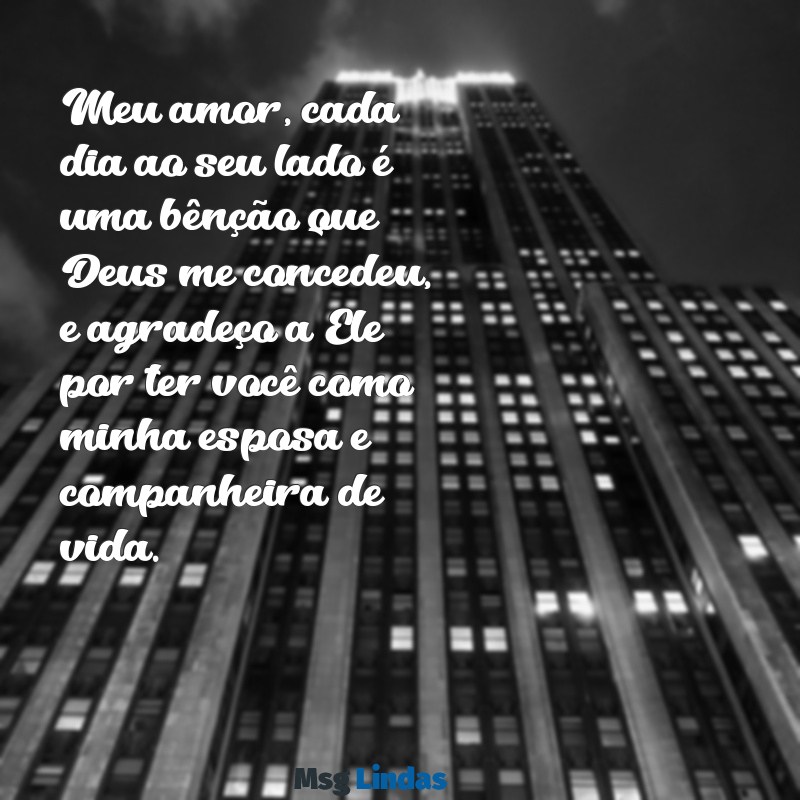 declaração de amor para esposa evangélica Meu amor, cada dia ao seu lado é uma bênção que Deus me concedeu, e agradeço a Ele por ter você como minha esposa e companheira de vida.