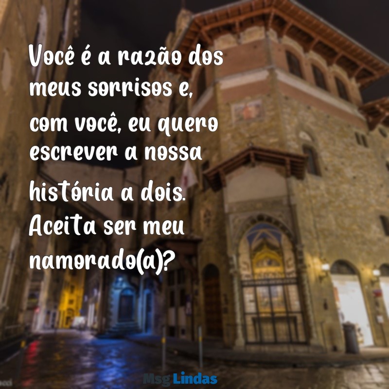 texto pedido de namoro texto Você é a razão dos meus sorrisos e, com você, eu quero escrever a nossa história a dois. Aceita ser meu namorado(a)?