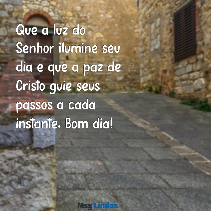 bom dia biblico Que a luz do Senhor ilumine seu dia e que a paz de Cristo guie seus passos a cada instante. Bom dia!