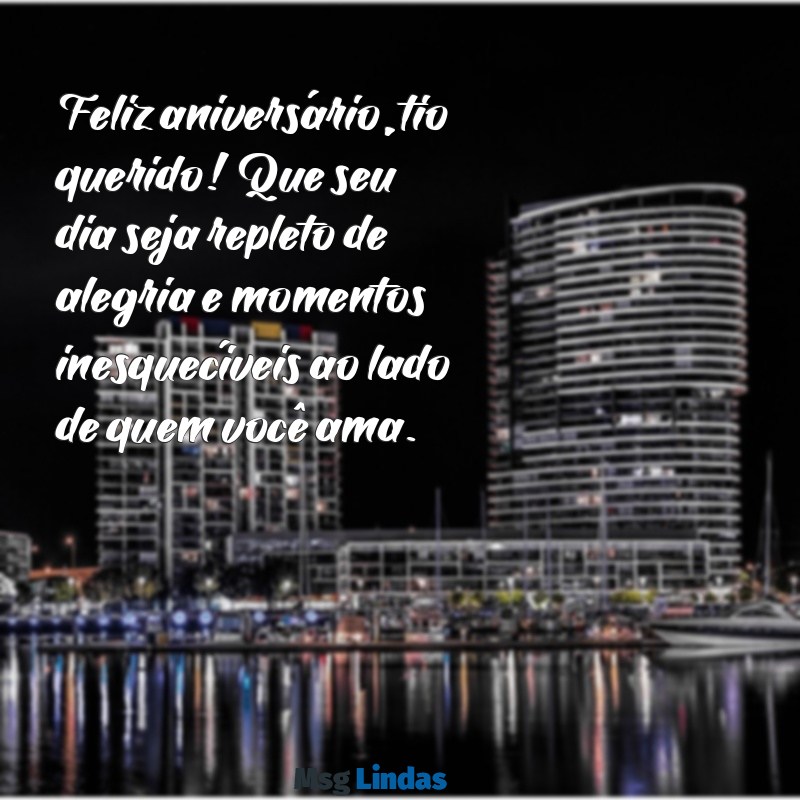 feliz aniversário tio querido Feliz aniversário, tio querido! Que seu dia seja repleto de alegria e momentos inesquecíveis ao lado de quem você ama.